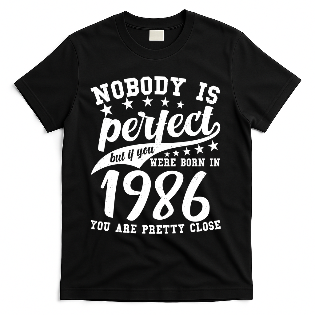 40th Birthday Nobody Is Perfect Born In 1986 You Are Pretty Close T-Shirt - Black