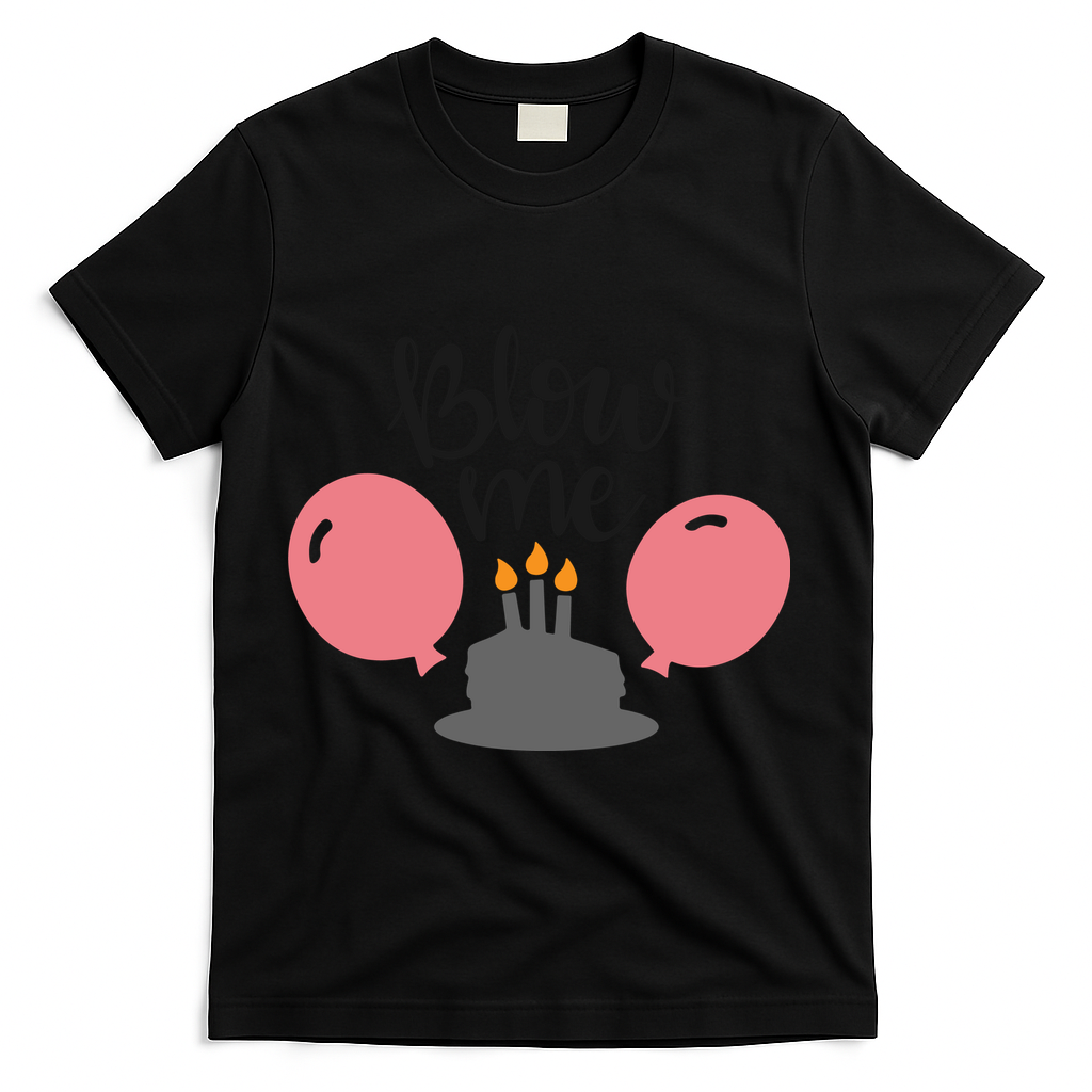 Blow Me Hilarious Trendy Birthday T-Shirt - Black