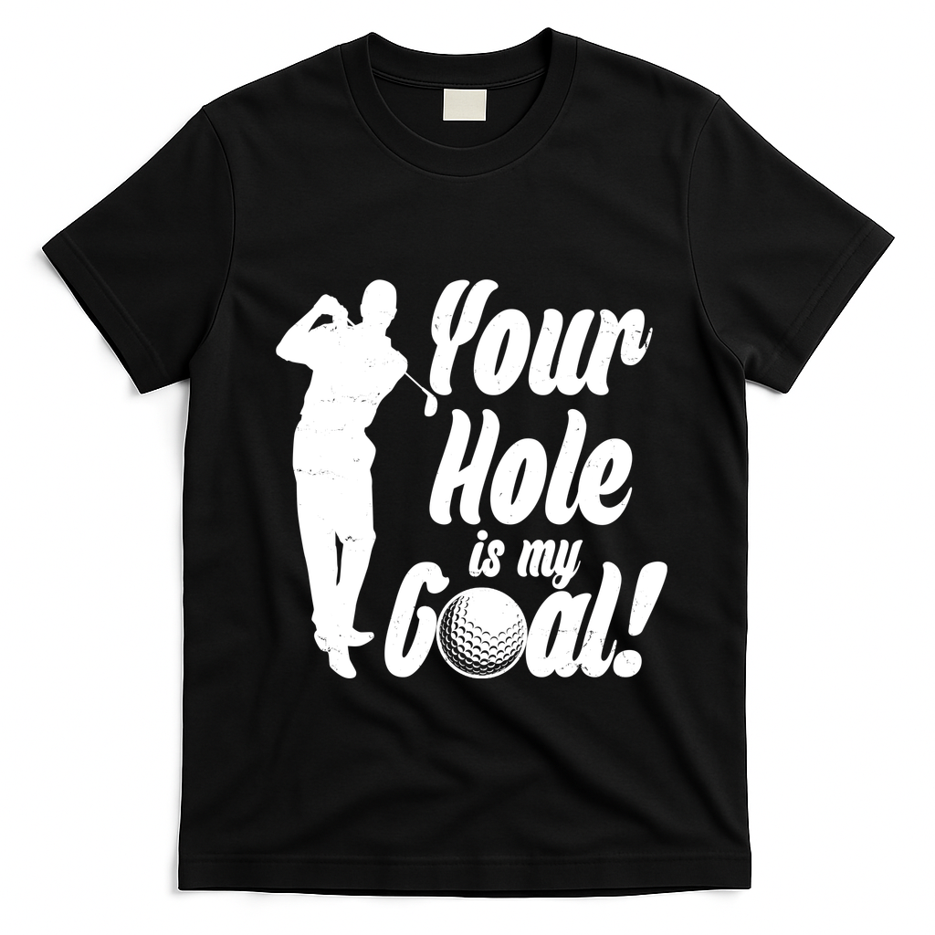 Funny Golfing Your Hole Is My Goal T-Shirt - Black
