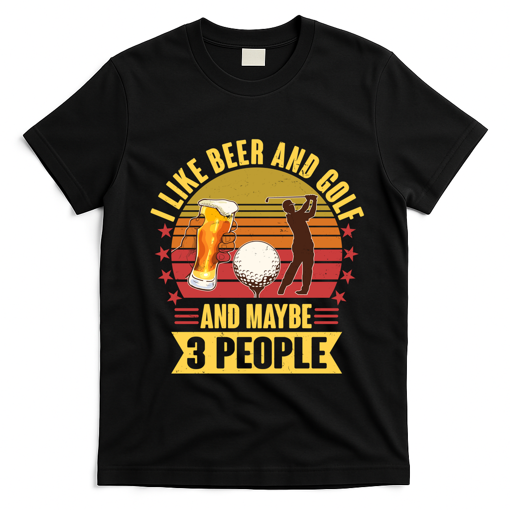 Funny I Like Beer And Golf And Maybe 3 People T-Shirt - Black