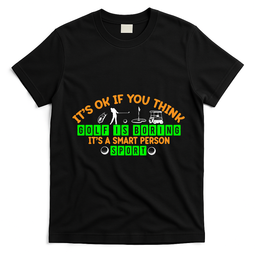 Funny It's Ok If You Think Golf Is Boring It's A Smart Person Sport T-Shirt - Black