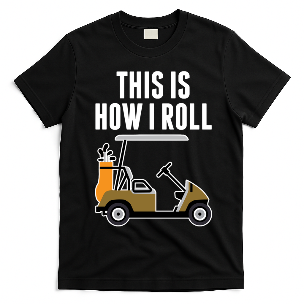 Funny This Is How I Roll Golf Cart Gift T-Shirt - Black