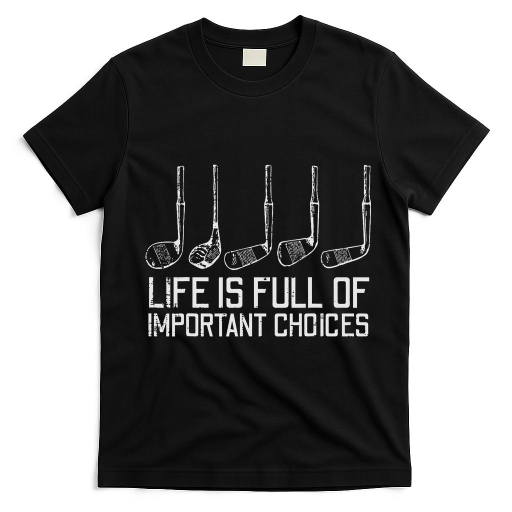 Golf Clubs Life Full Important Choices Funny Golfer Dad T-Shirt - Black