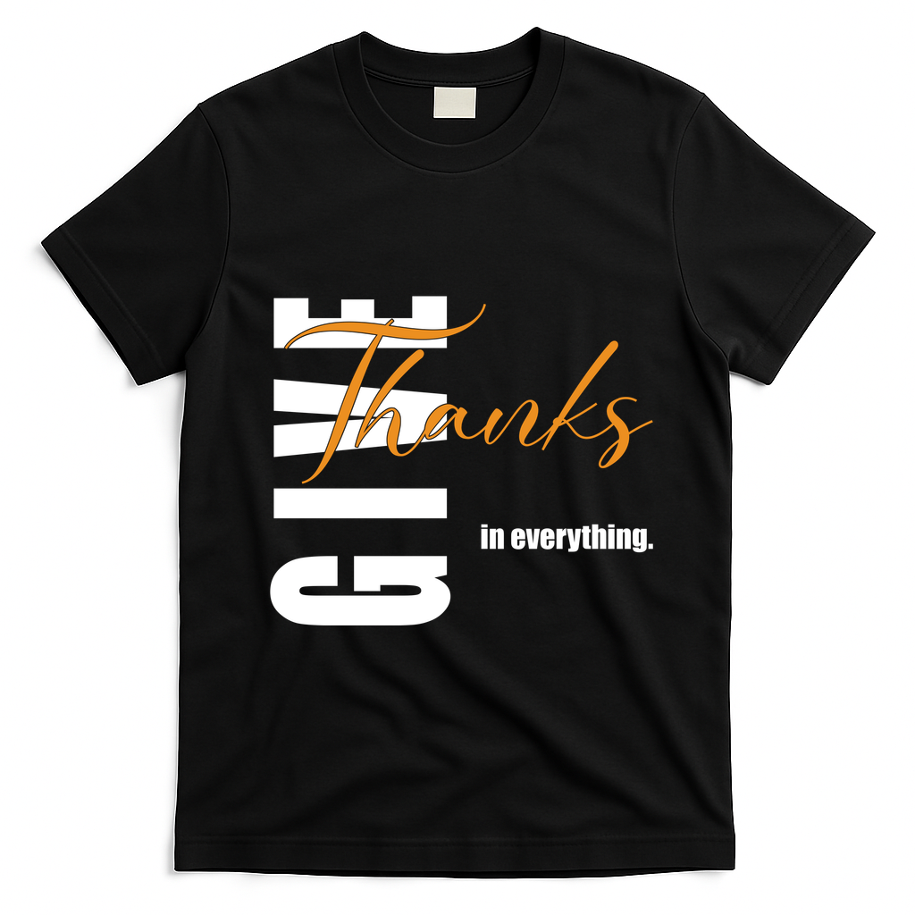 Give Thanks In Everything Thanksgiving Holiday T-Shirt - Black