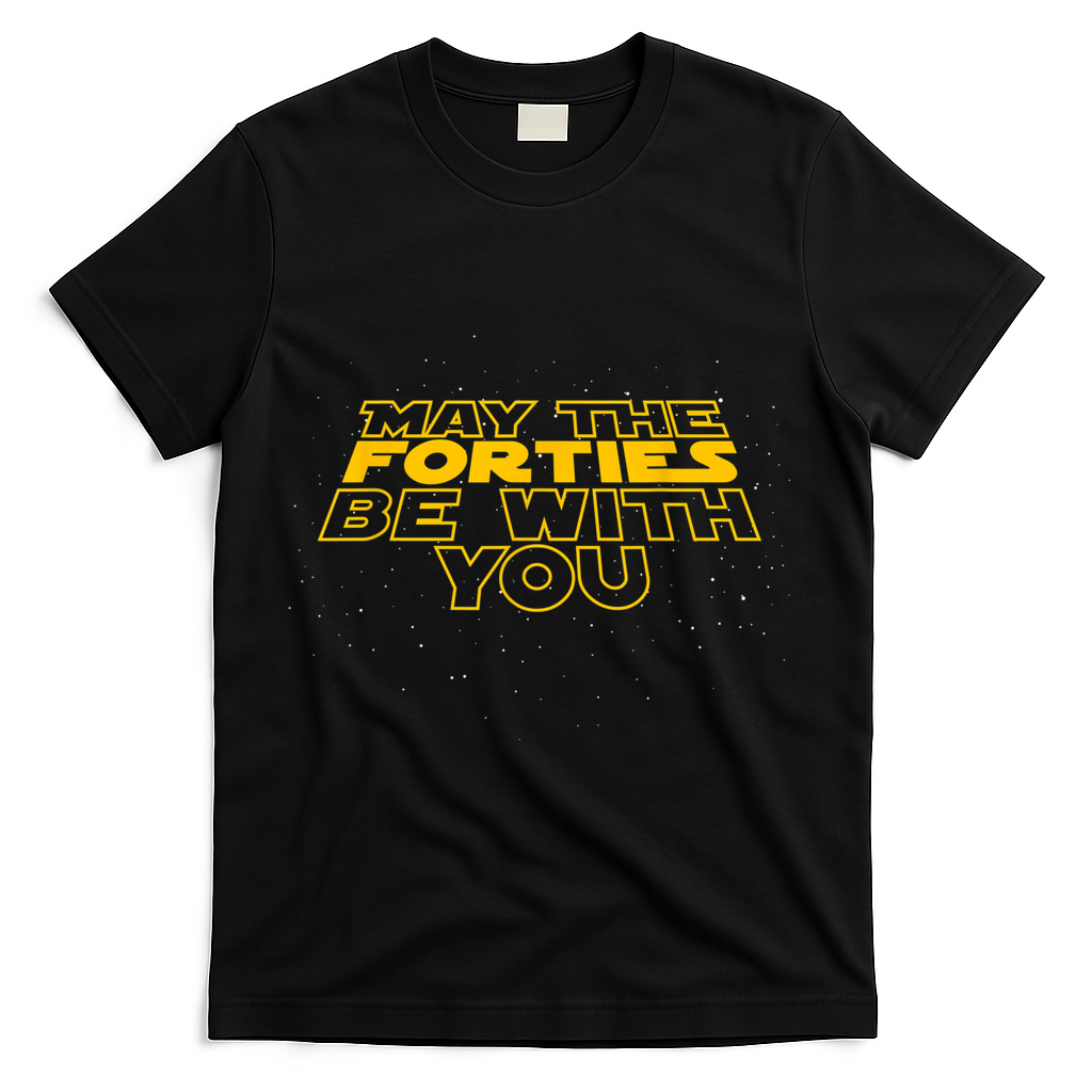 May the Forties Be With You Funny 40th Birthday Gift T-Shirt - Black