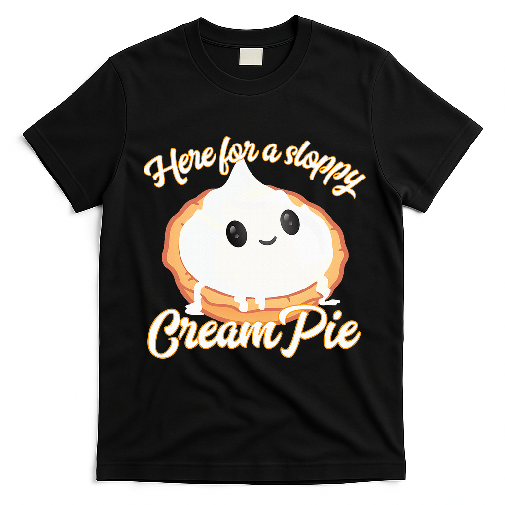 Thanksgiving Cream Pie Here For The Sloppy Creampie T-Shirt - Black