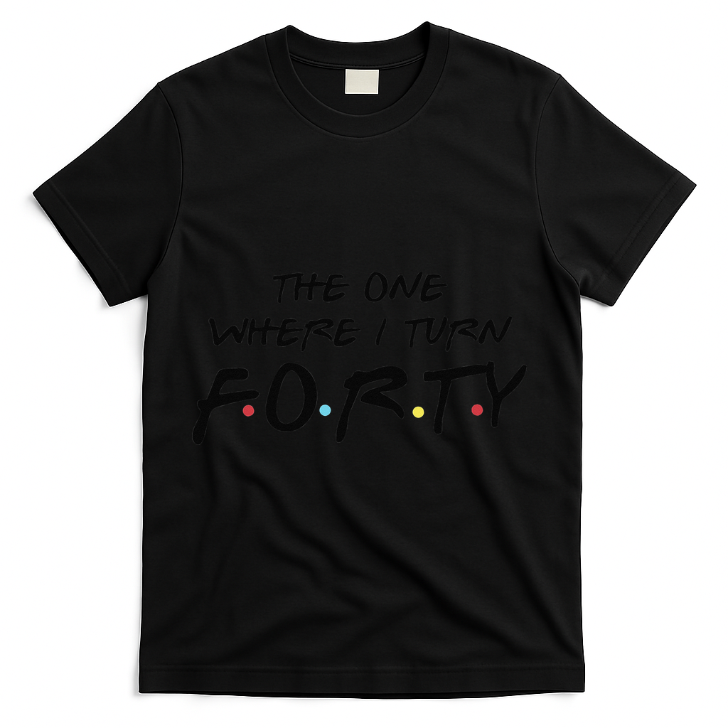 The One Where I Turn Forty Funny Happy 40th Birthday T-Shirt - Black