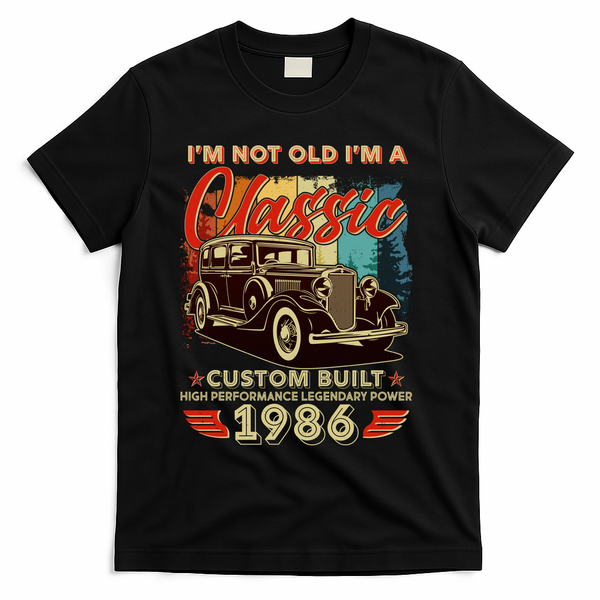 40th 1986 Birthday I'm Not Old I'm A Classic Custom Built High Performance Legendary Power  T-Shirt - Black