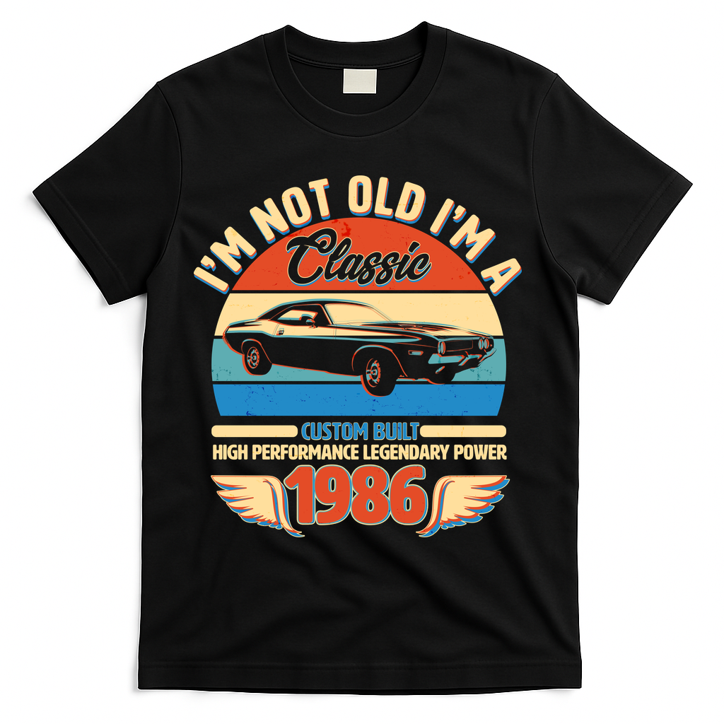 40 Birthday 1986 I'm Not Old I'm A Classic Custom Built Vintage Muscle Car T-Shirt - Black