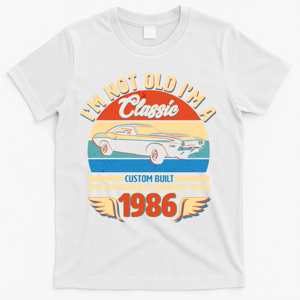 40 Birthday 1986 I'm Not Old I'm A Classic Custom Built Vintage Muscle Car T-Shirt - White
