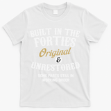 40th Birthday Built In The Forties Original And Unrestored T-Shirt - White