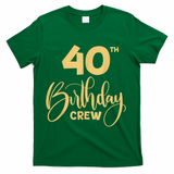 40th Birthday Crew for Gifts Birthday Party Group Family T-Shirt - Green