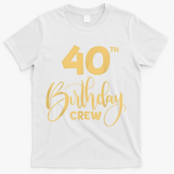 40th Birthday Crew for Gifts Birthday Party Group Family T-Shirt - White