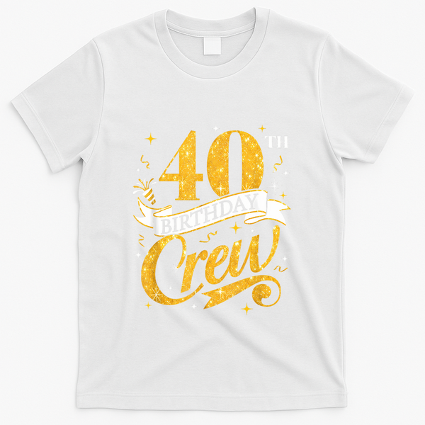 40th Birthday Crew 40th Bday Party Squad Friends Crown Funny T-Shirt - White