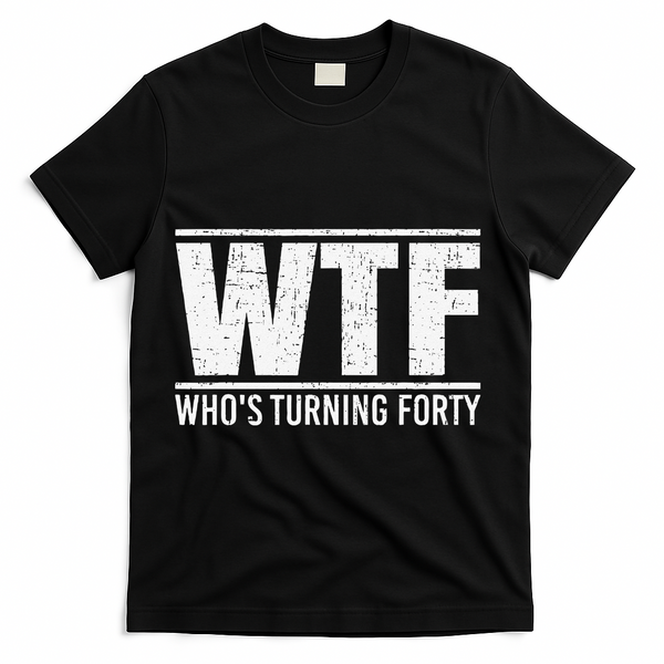 40th Birthday Design WTF Who's Turning Forty T-Shirt - Black