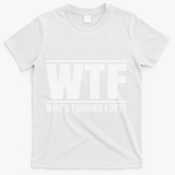 40th Birthday Design WTF Who's Turning Forty T-Shirt - White
