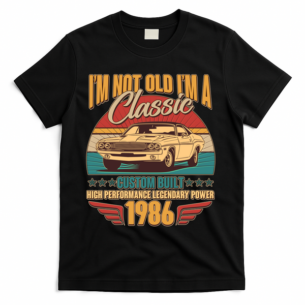 40th Birthday I'm Not Old I'm A Classic Custom Built Car 1986 T-Shirt - Black