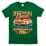40th Birthday I'm Not Old I'm A Classic Custom Built Car 1986 T-Shirt - Green