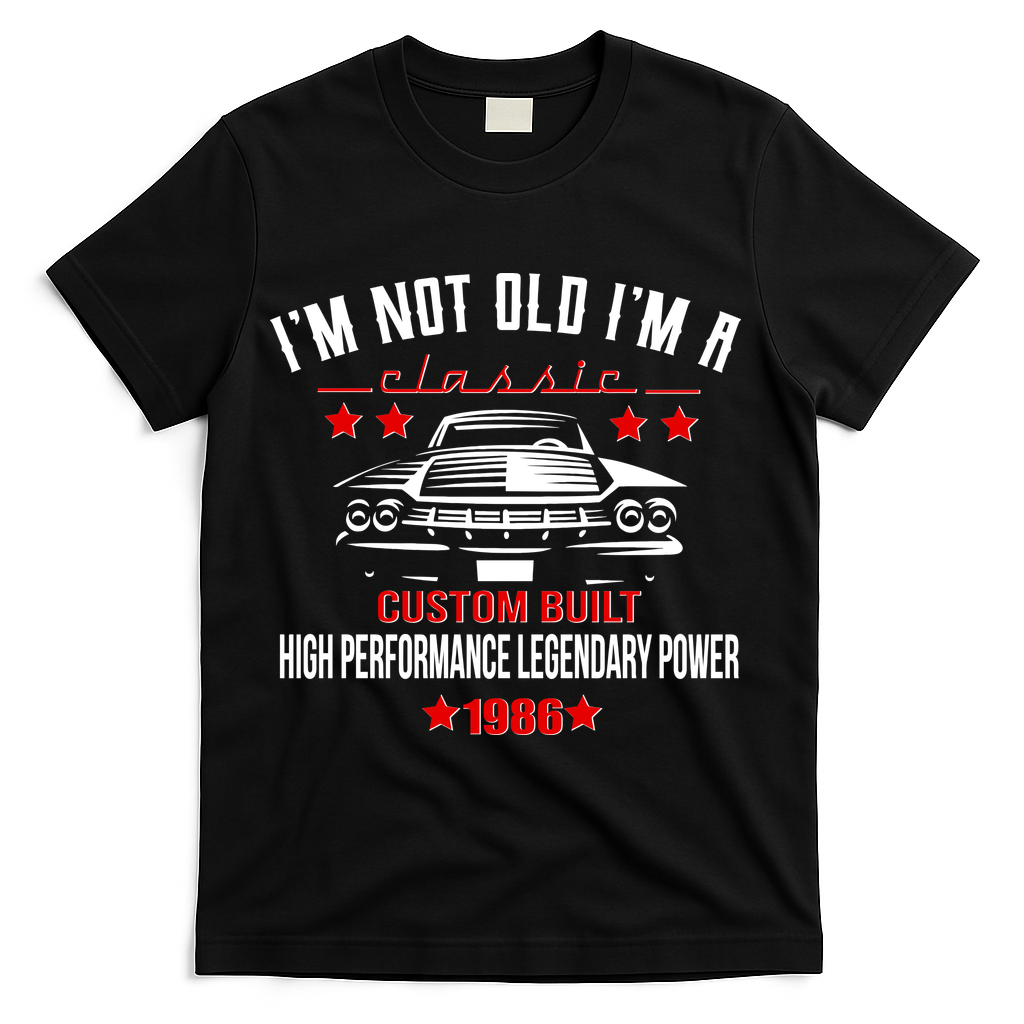 40th Birthday I'm Not Old I'm A Classic 1986 Custom Built High Performance Legendary Power T-Shirt - Black