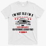 40th Birthday I'm Not Old I'm A Classic 1986 Custom Built High Performance Legendary Power T-Shirt - White