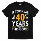 40th Birthday It Took Me 40 Years Good Funny 40 Year Old T-Shirt - Black