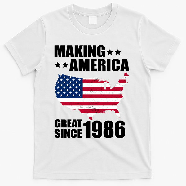 40th Birthday Making American Great Since 1986 T-Shirt - White
