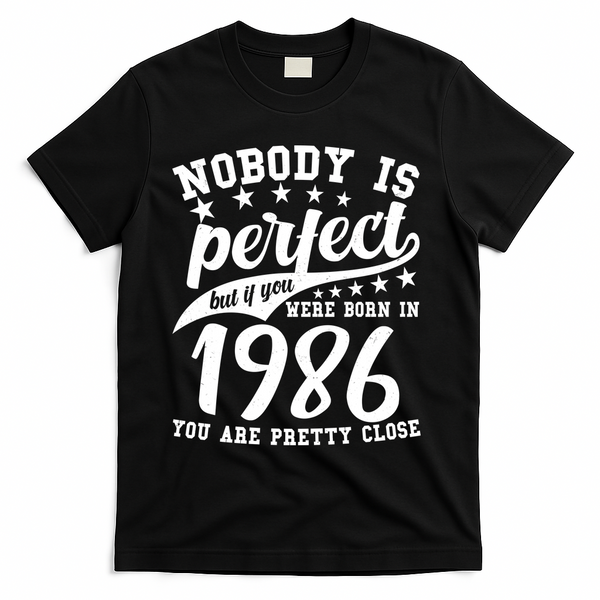 40th Birthday Nobody Is Perfect Born In 1986 You Are Pretty Close  T-Shirt - Black