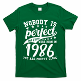 40th Birthday Nobody Is Perfect Born In 1986 You Are Pretty Close  T-Shirt - Green