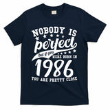 40th Birthday Nobody Is Perfect Born In 1986 You Are Pretty Close  T-Shirt - Navy