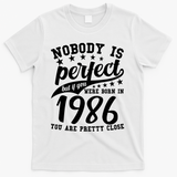 40th Birthday Nobody Is Perfect Born In 1986 You Are Pretty Close  T-Shirt - White