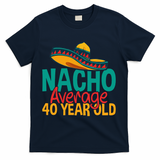 40th Birthday Nacho Average T-Shirt - Navy