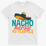 40th Birthday Nacho Average T-Shirt - White