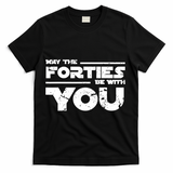 40th Birthday Shirt May The Forties Be With You T-Shirt - Black