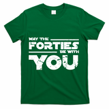 40th Birthday Shirt May The Forties Be With You T-Shirt - Green