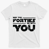 40th Birthday Shirt May The Forties Be With You T-Shirt - White