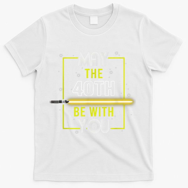 40th Birthday Tee May The 40th Be With You fortieth Birthday T-Shirt - White