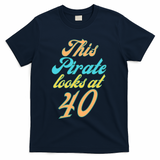 40th Birthday, Yes I am a Pirate T-Shirt - Navy
