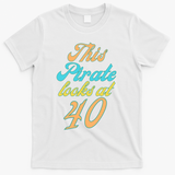 40th Birthday, Yes I am a Pirate T-Shirt - White