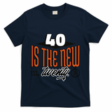 40 Is The New Twenty 40th Birthday Gift T-Shirt - Navy