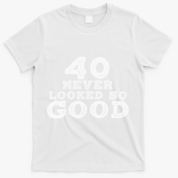 40 Never Looked So Good , 40th Birthday Over The Hill T-Shirt - White