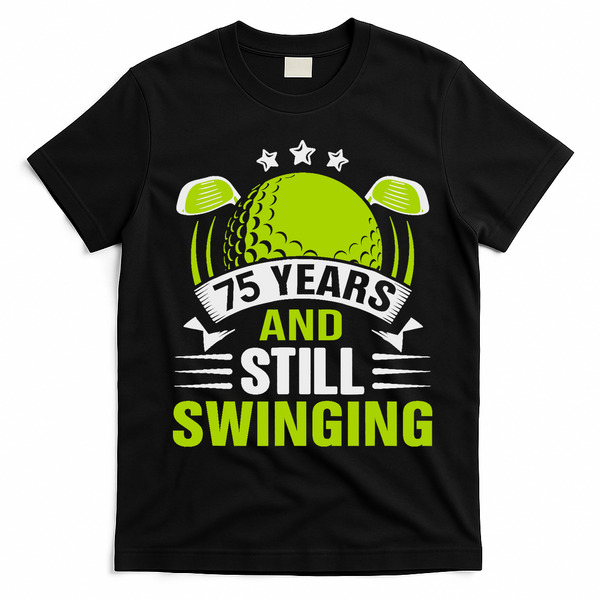 75 Years And Still Swinging 75th Birthday Golf T-Shirt - Black