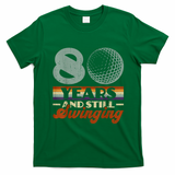 80 Years And Still Swinging Golf 80th Birthday T-Shirt - Irish Green