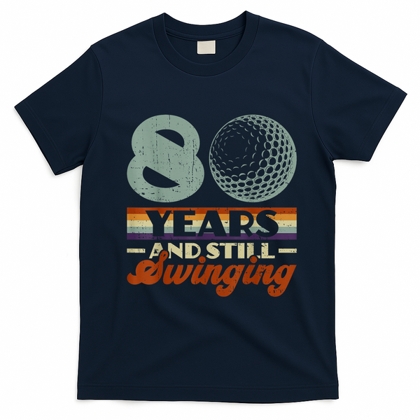 80 Years And Still Swinging Golf 80th Birthday T-Shirt - Navy Blue