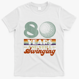 80 Years And Still Swinging Golf 80th Birthday T-Shirt - White