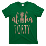 Aloha 40 Forty ~ Happy Birthday 40th Gift for Her T-Shirt - Green