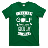 A Bad Day Of Golf Beats Any Day At Work T-Shirt - Irish Green