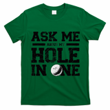 Ask Me About My Hole In One T-Shirt - Irish Green
