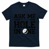 Ask Me About My Hole In One T-Shirt - Navy Blue