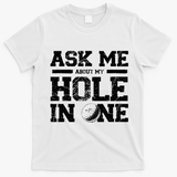 Ask Me About My Hole In One T-Shirt - White