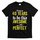 Took Me 40 Years To Be This Awesome And Perfect T-Shirt - Black